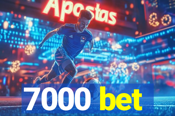 7000 bet